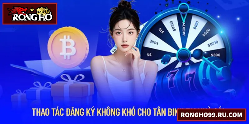 Đăng ký RONGHO99 nhanh chóng, an toàn