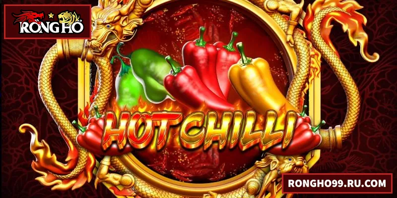 Hot Chilli – Trải Nghiệm Đầy Hấp Dẫn Cho Người Chơi