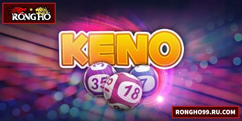 Keno – Trò chơi may rủi kết hợp chiến lược tại RONGHO99